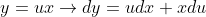 y=ux\to dy=udx+xdu